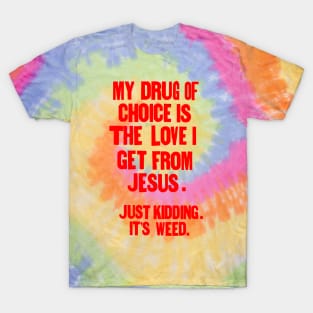 " My drug of choice..." T-Shirt